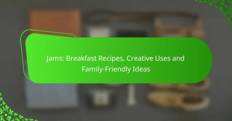 Jams: Breakfast Recipes, Creative Uses and Family-Friendly Ideas