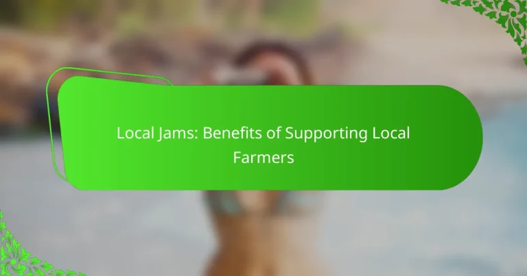 Local Jams: Benefits of Supporting Local Farmers