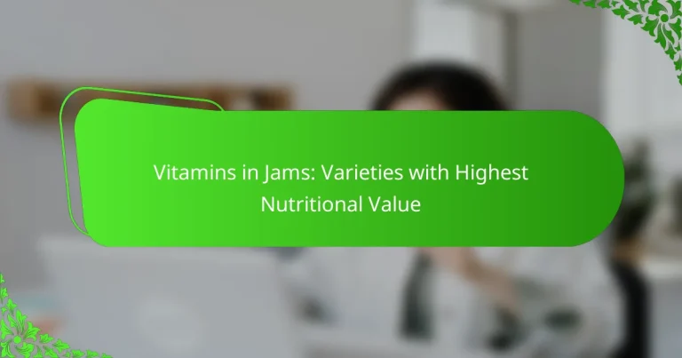 Vitamins in Jams: Varieties with Highest Nutritional Value
