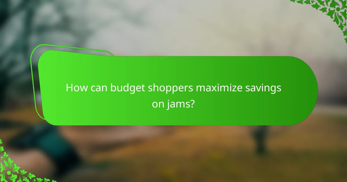 How can budget shoppers maximize savings on jams?