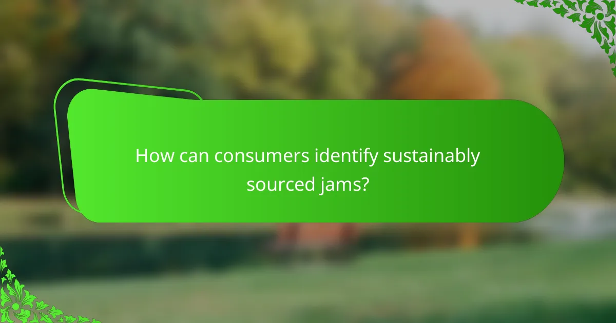 How can consumers identify sustainably sourced jams?
