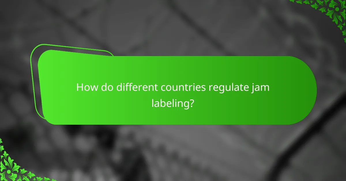 How do different countries regulate jam labeling?