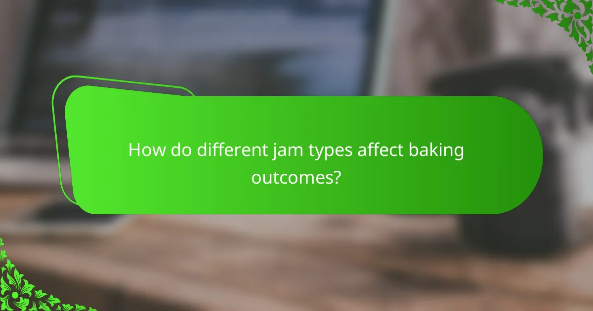 How do different jam types affect baking outcomes?