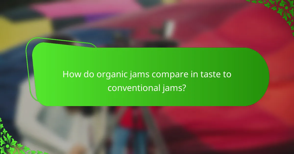 How do organic jams compare in taste to conventional jams?