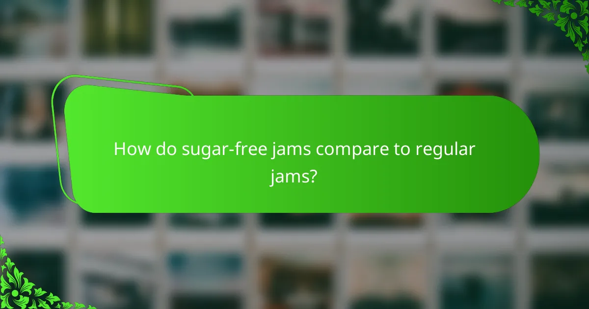 How do sugar-free jams compare to regular jams?