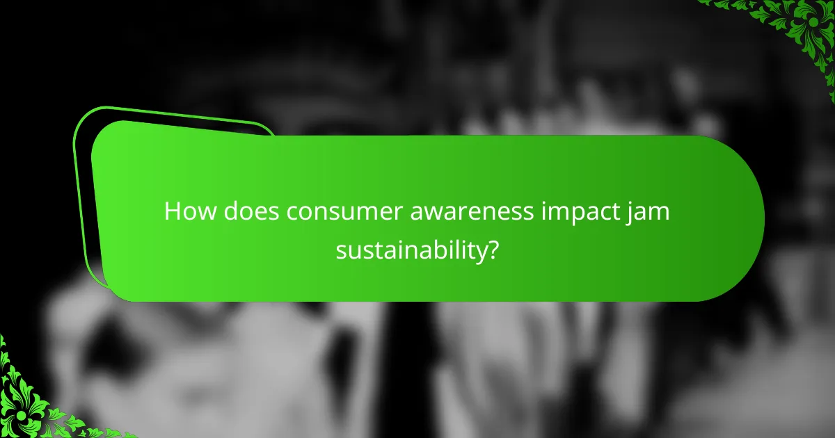 How does consumer awareness impact jam sustainability?