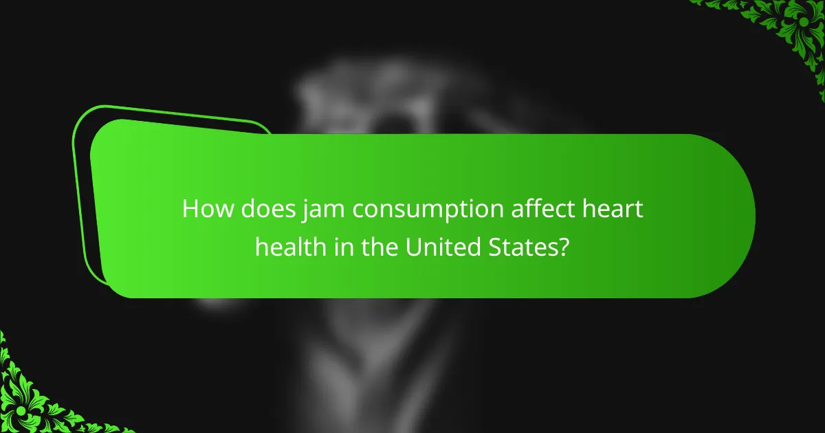 How does jam consumption affect heart health in the United States?