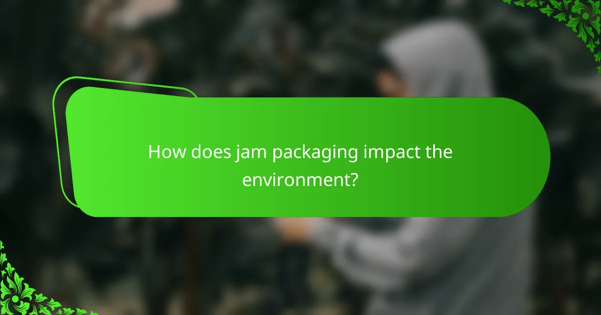 How does jam packaging impact the environment?
