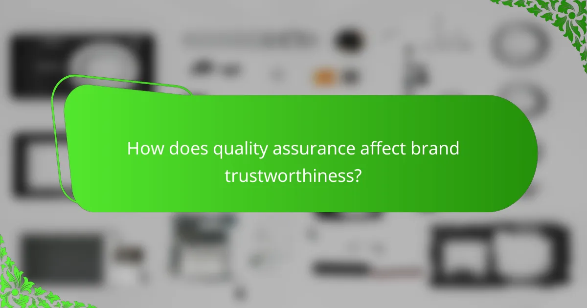 How does quality assurance affect brand trustworthiness?