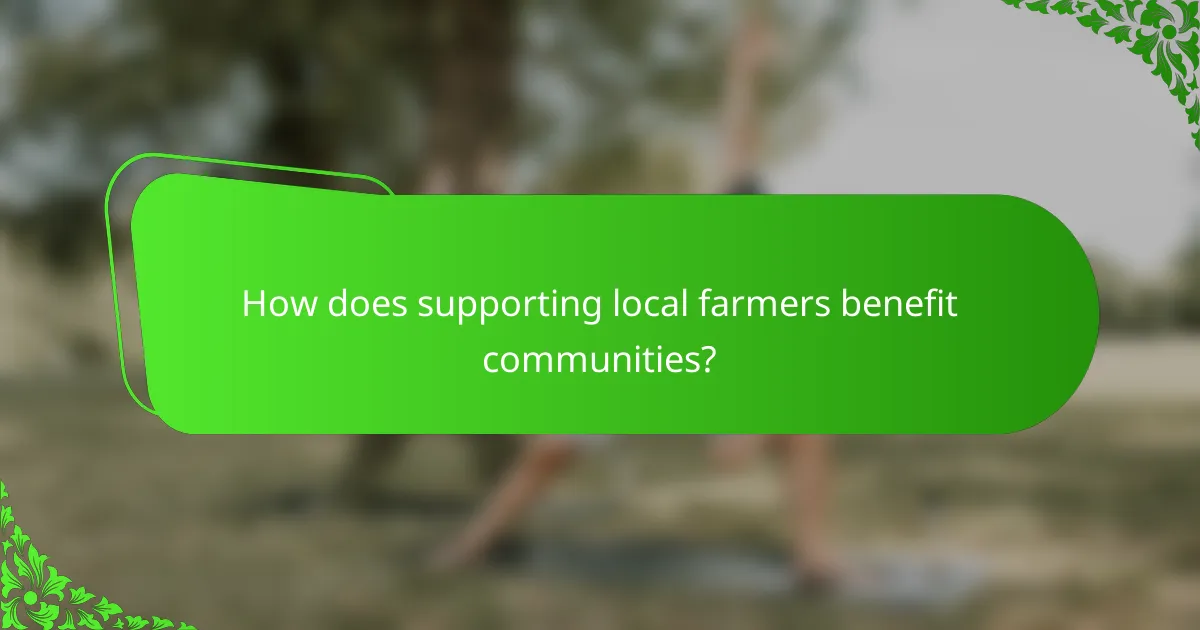 How does supporting local farmers benefit communities?
