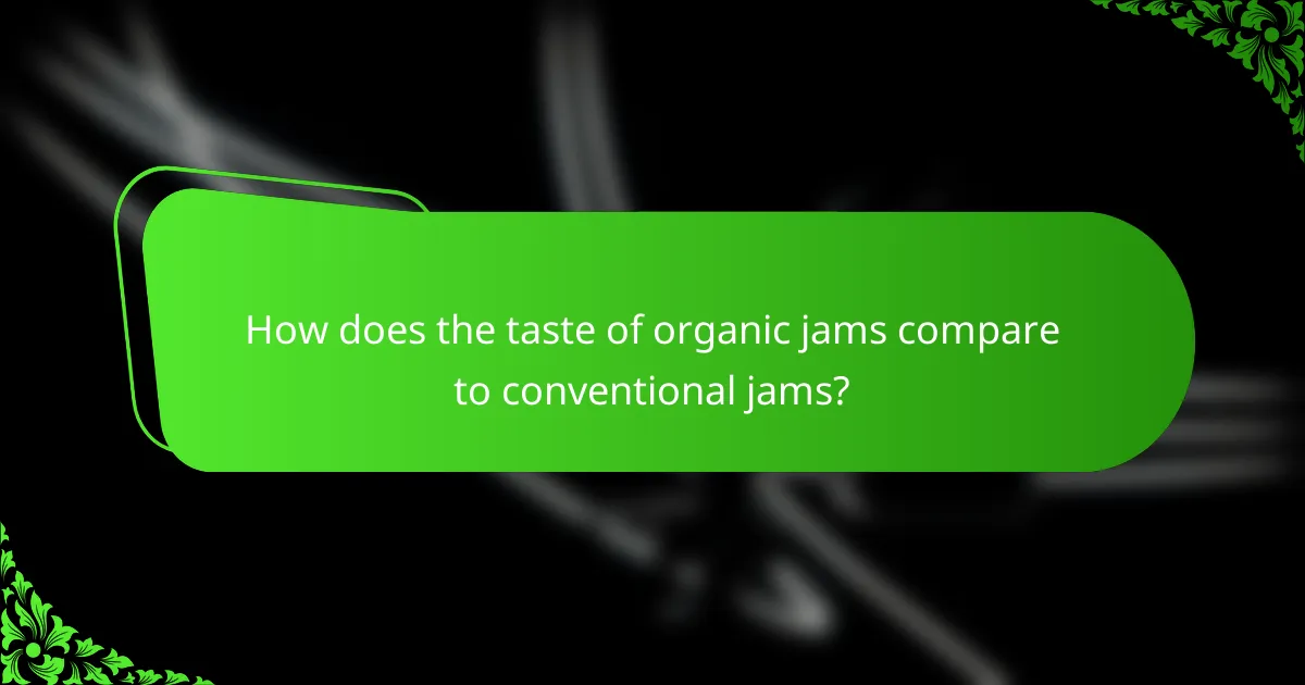 How does the taste of organic jams compare to conventional jams?