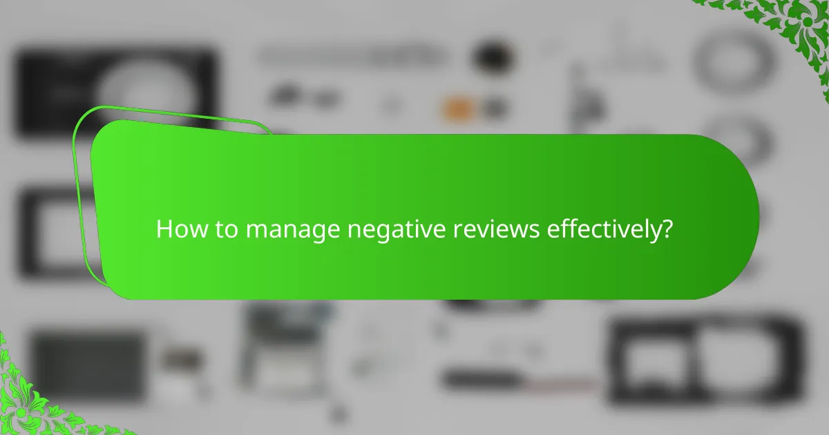 How to manage negative reviews effectively?