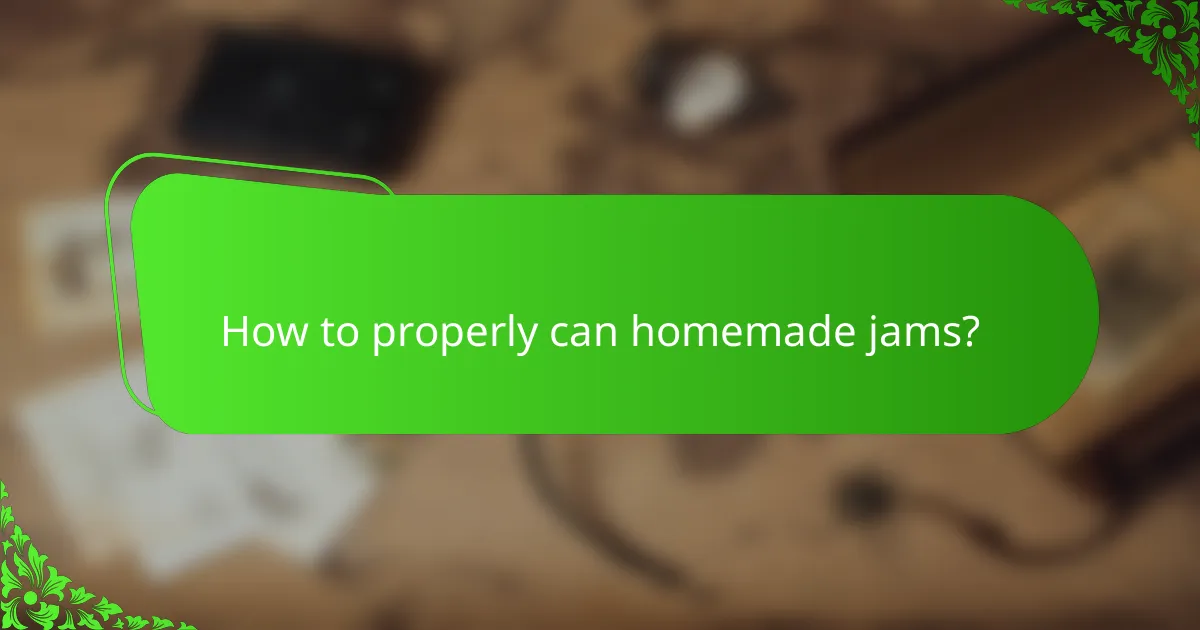 How to properly can homemade jams?