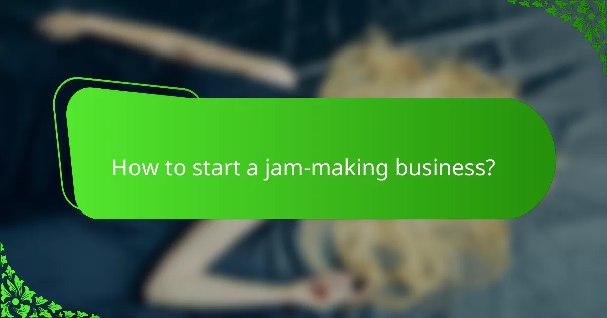 How to start a jam-making business?