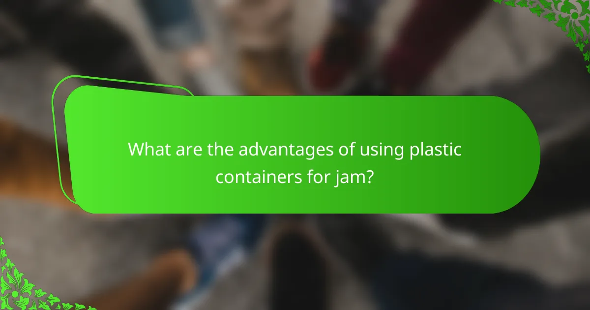 What are the advantages of using plastic containers for jam?