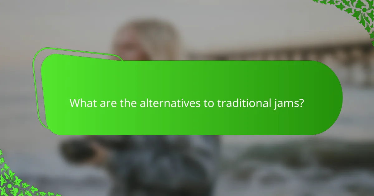 What are the alternatives to traditional jams?