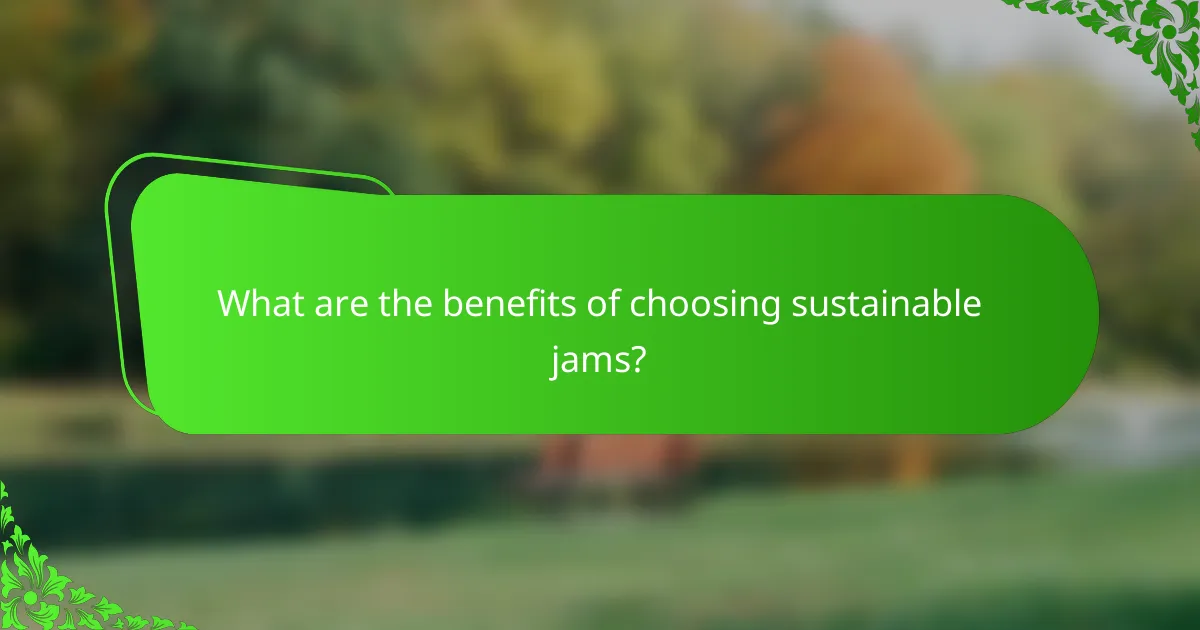 What are the benefits of choosing sustainable jams?