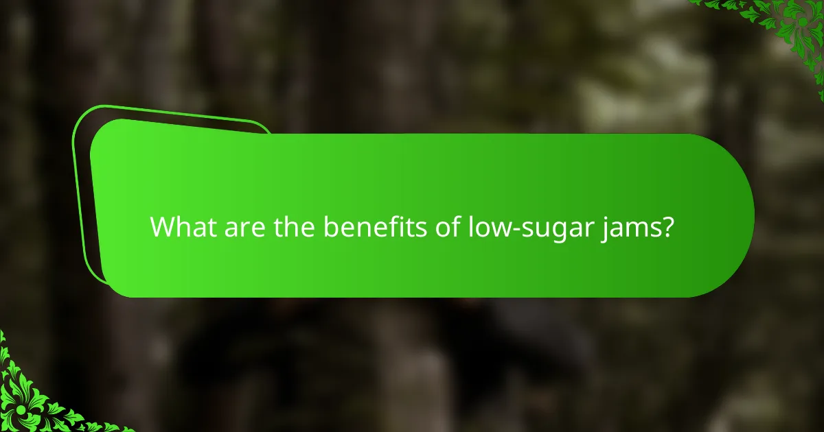 What are the benefits of low-sugar jams?