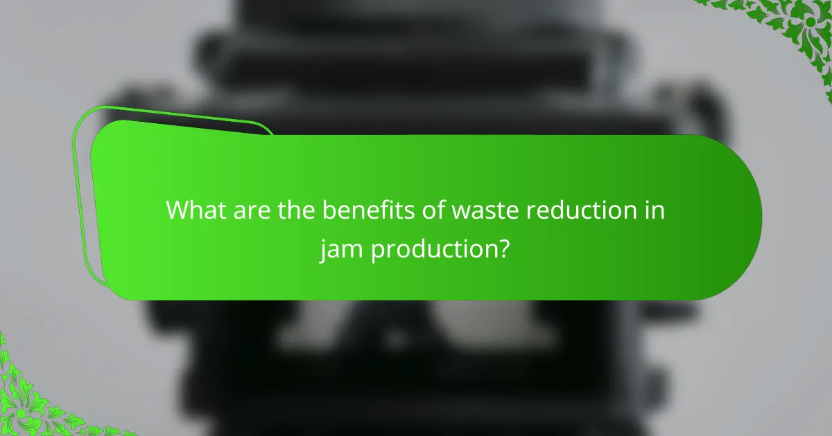 What are the benefits of waste reduction in jam production?