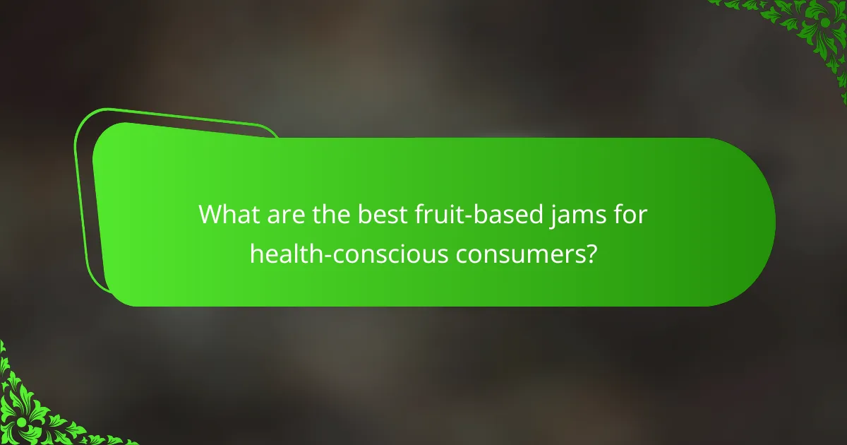 What are the best fruit-based jams for health-conscious consumers?