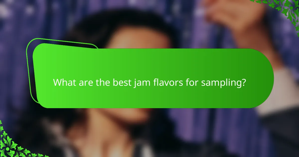What are the best jam flavors for sampling?