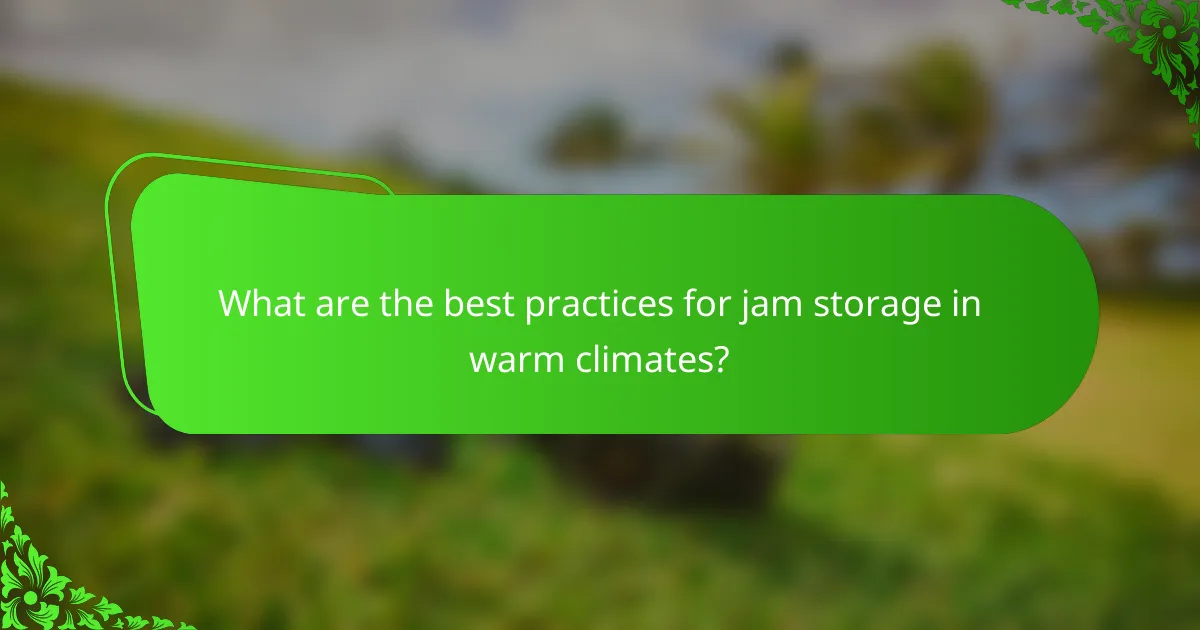 What are the best practices for jam storage in warm climates?