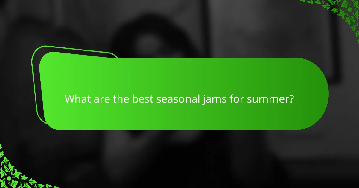 What are the best seasonal jams for summer?