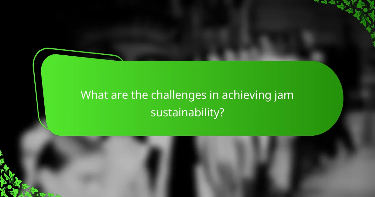 What are the challenges in achieving jam sustainability?