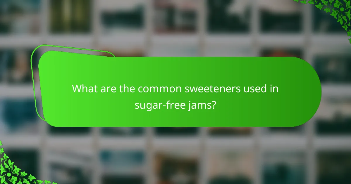 What are the common sweeteners used in sugar-free jams?