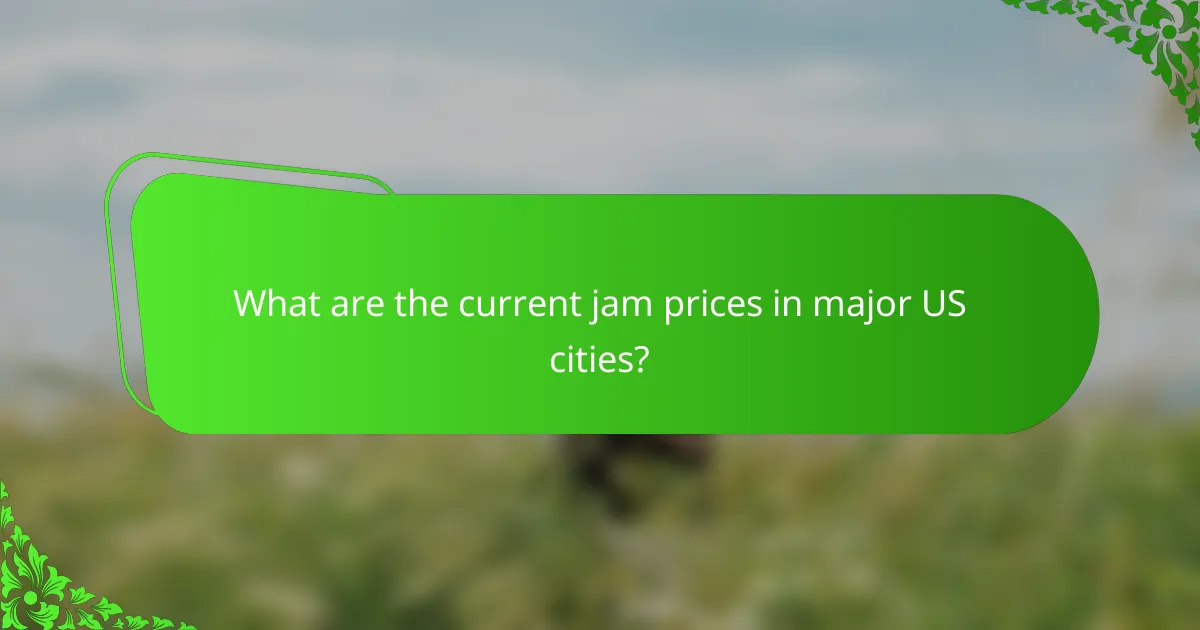 What are the current jam prices in major US cities?