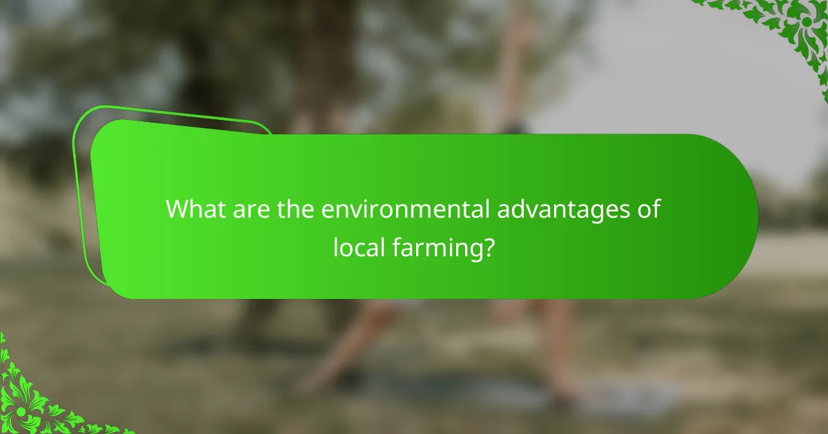 What are the environmental advantages of local farming?