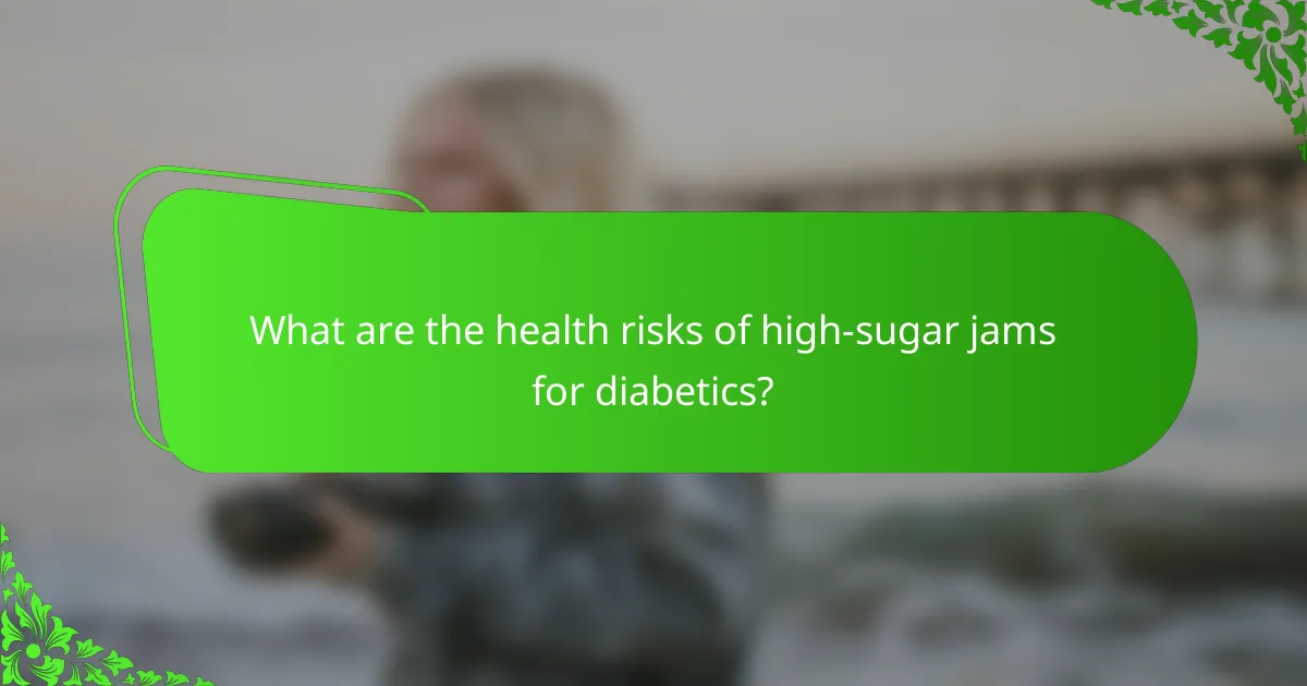 What are the health risks of high-sugar jams for diabetics?