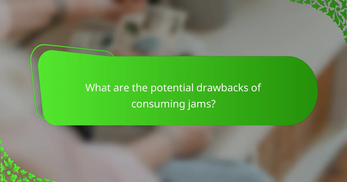 What are the potential drawbacks of consuming jams?