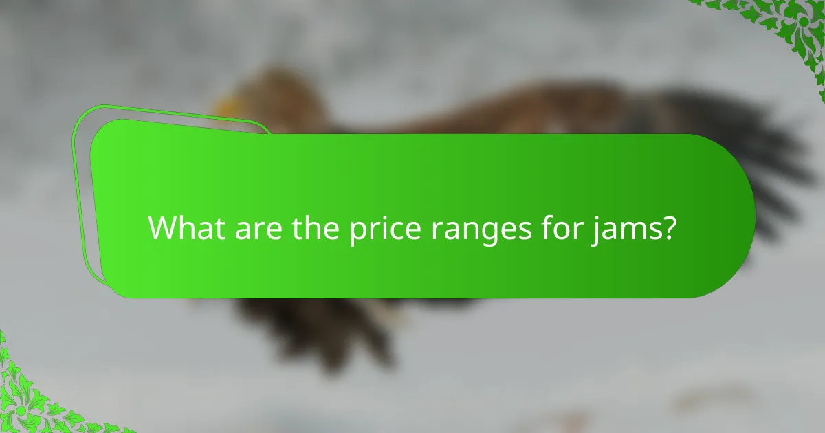 What are the price ranges for jams?