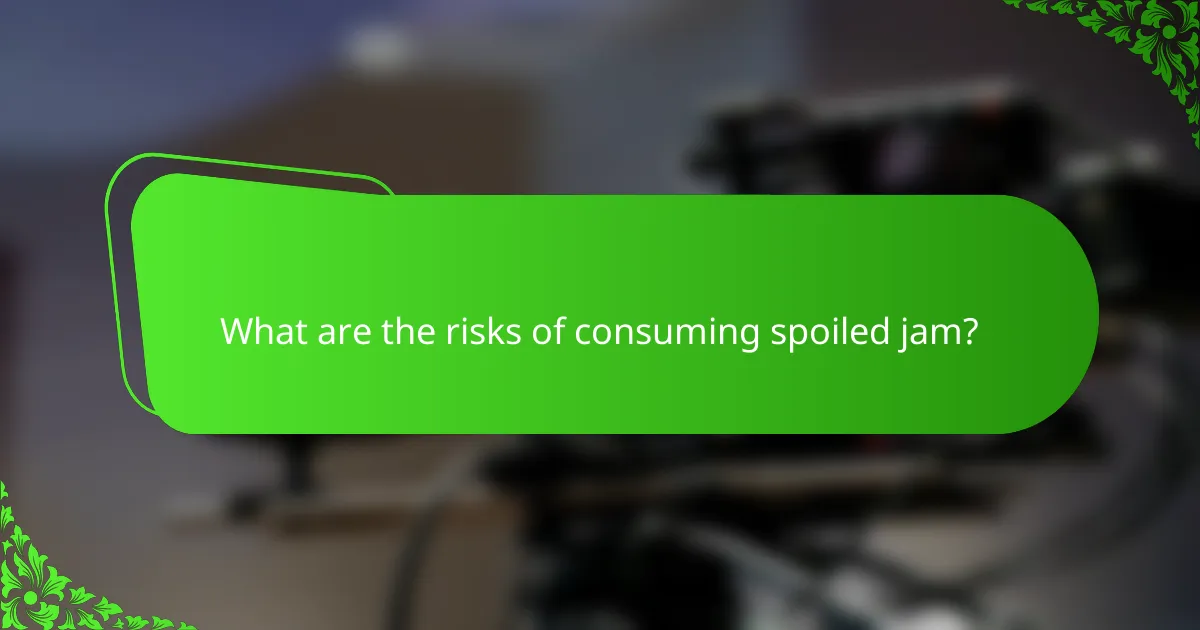 What are the risks of consuming spoiled jam?