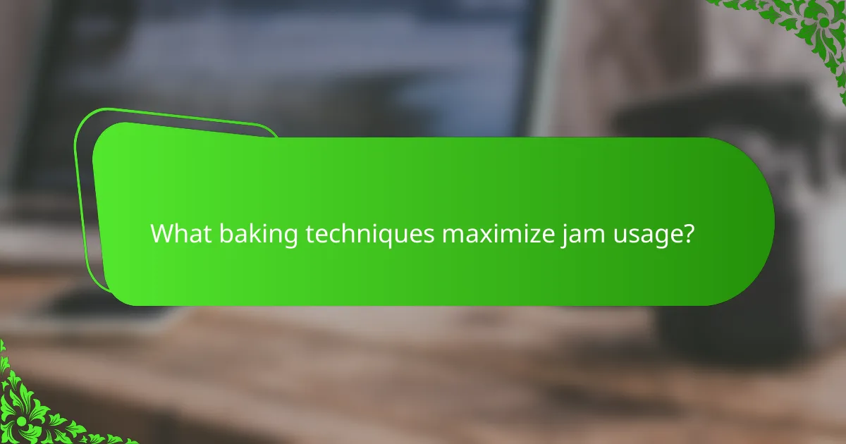 What baking techniques maximize jam usage?