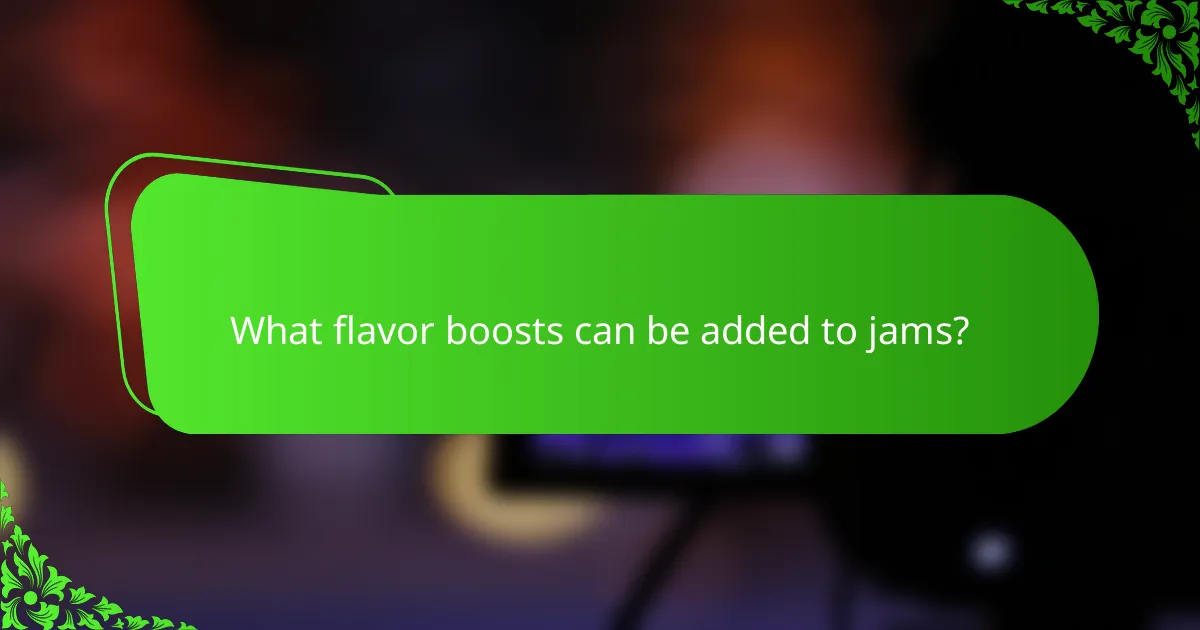 What flavor boosts can be added to jams?