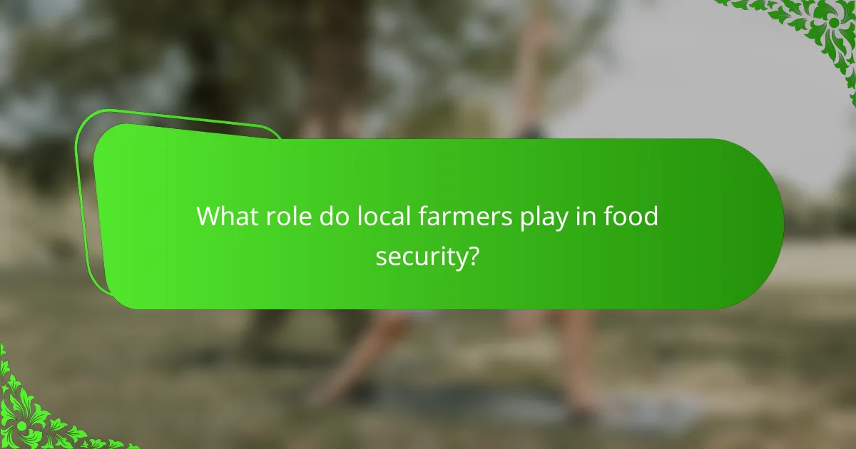 What role do local farmers play in food security?