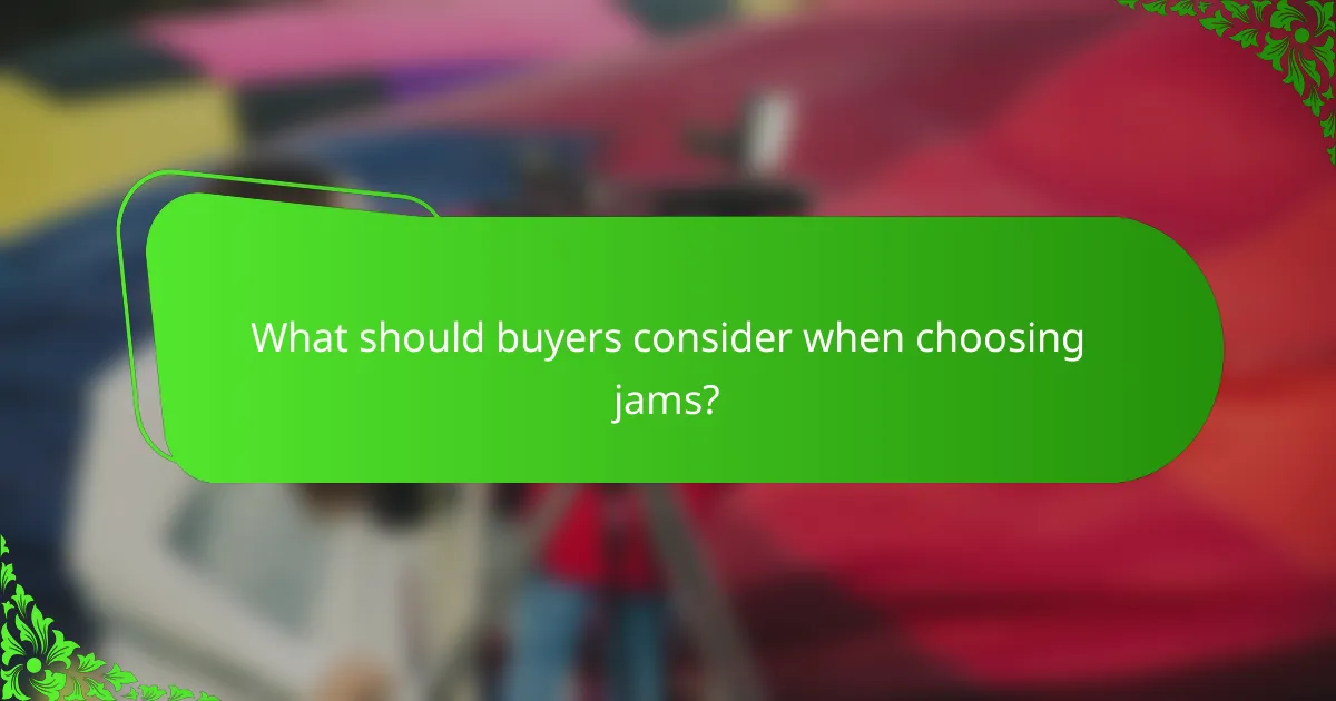 What should buyers consider when choosing jams?