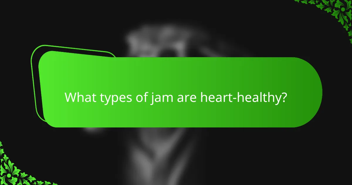 What types of jam are heart-healthy?