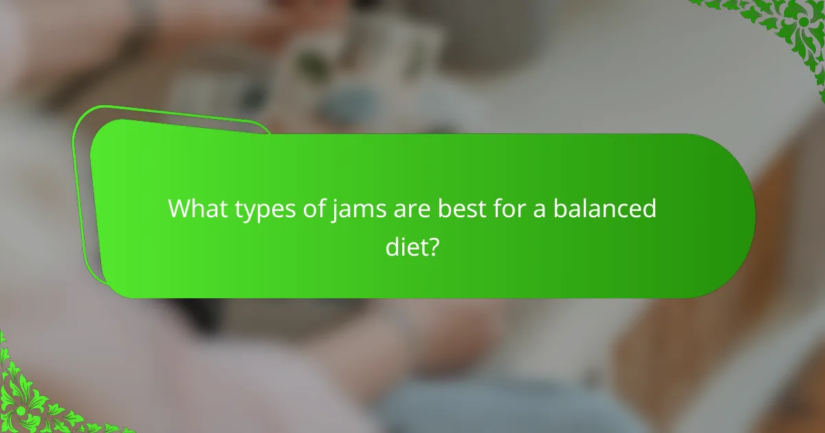 What types of jams are best for a balanced diet?