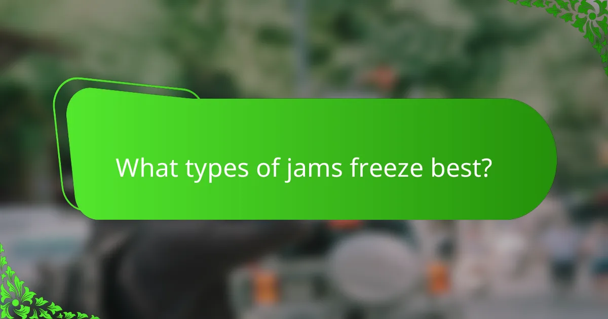 What types of jams freeze best?