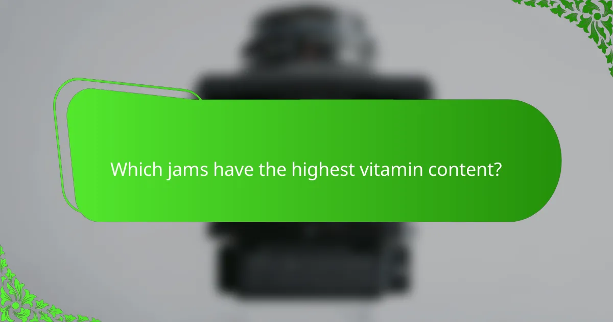 Which jams have the highest vitamin content?